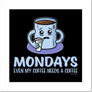MONDAYS - EVEN MY COFFEE NEEDS A COFFEE Posters and Art